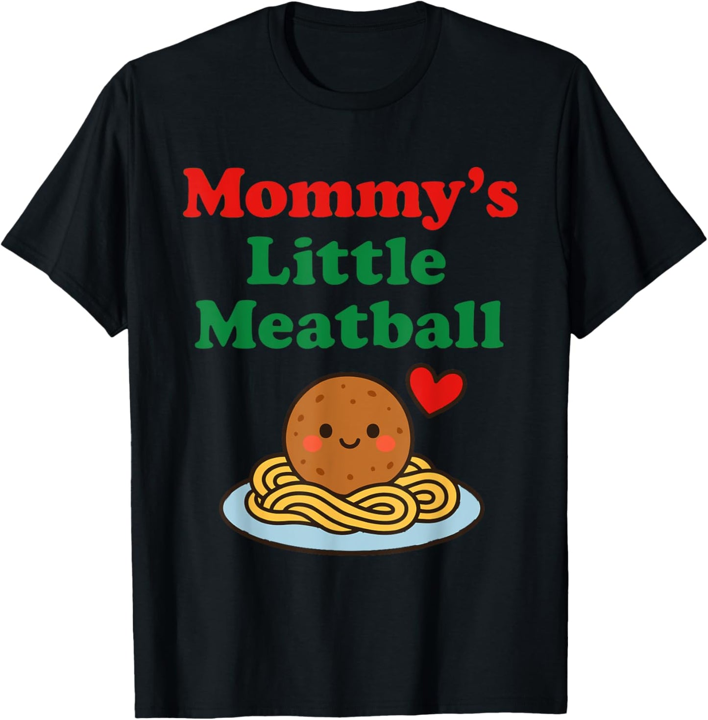 Mommy's Little Meatball Italian Funny Tees For Man Women Mom T-Shirt