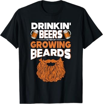 Mens Gift Drinkin' Beers Growing Beards Funny Beer Tee Shirt T-Shirt