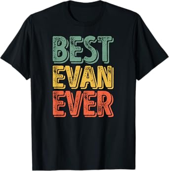 Best Evan Ever Shirt Funny Personalized First Name Evan T-Shirt