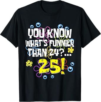 Funny 25th Birthday What's Funnier Than 24 It's 25 Year Old T-Shirt