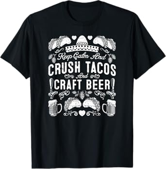 Keep Calm and Crush Tacos & Craft Beer Tex Mex T-Shirt