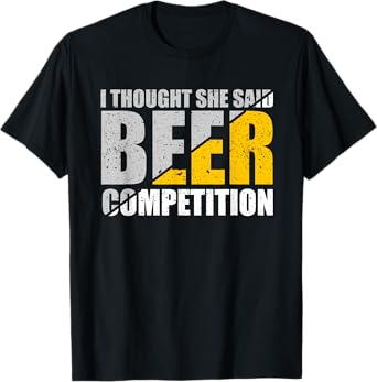 I Thought She Said Beer Competition Cheer Dad Beer Lover T-Shirt