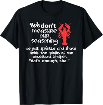 We don't measure our seasoning Tshirt crawfish Shirt T-Shirt