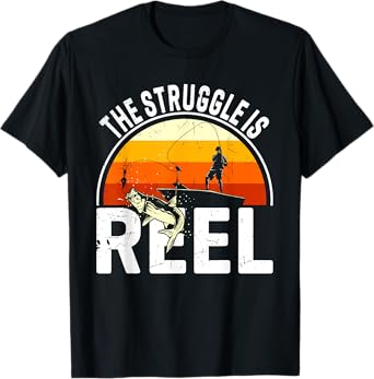 The Struggle Is Reel / Fisher Fisherman Fishing T-Shirt
