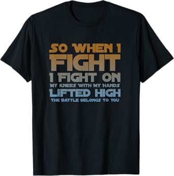I Fight On My Knees Christian Faith Jesus Follower T-Shirt