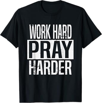 Work Hard Pray Harder Christian Religion T-Shirt