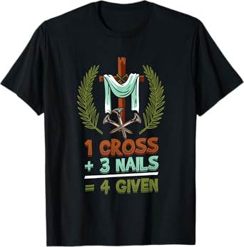 Religious 1 Cross 3 Nails 4 Given Jesus T-Shirt