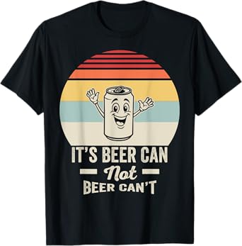 It's Beer Can Not Beer Can't Retro Fun T-Shirt