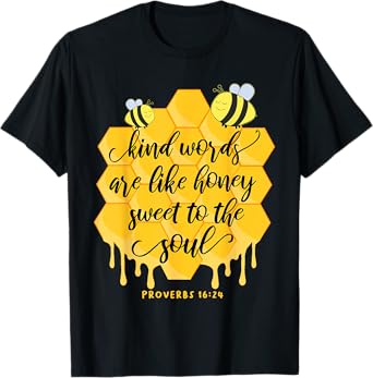 Kind Words Are Like Honey Sweet To The Soul Proverbs 16:24 T-Shirt