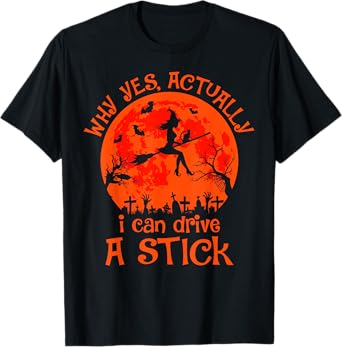 Yes Actually I Can Drive A Stick Halloween Witch Costume T-Shirt