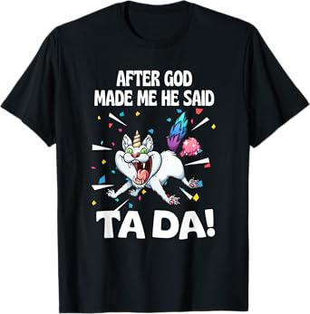 After God made Me He Said Ta Da Funny Cat T-Shirt