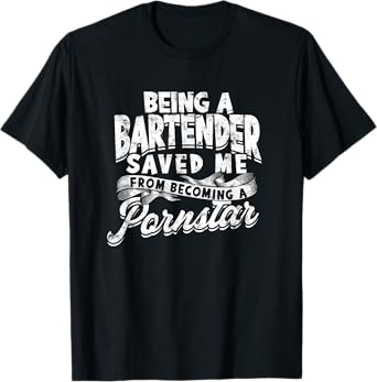 Being a bartender saved me from becoming pornstar - Party T-Shirt