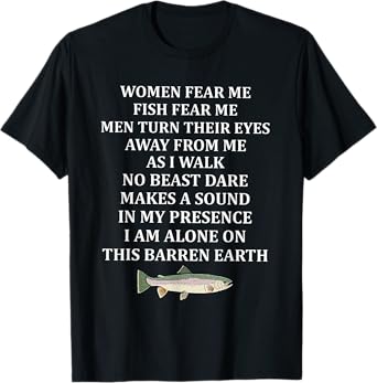 Woman Fear Me Fish Fear Me Men Turn Their Eyes Away From Me T-Shirt