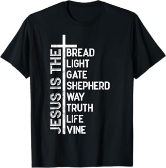 Jesus is the bread light gate shepherd way truth life vine T-Shirt