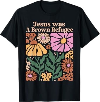 Jesus Was a Brown Skinned Refugee Kindness Christianity T-Shirt