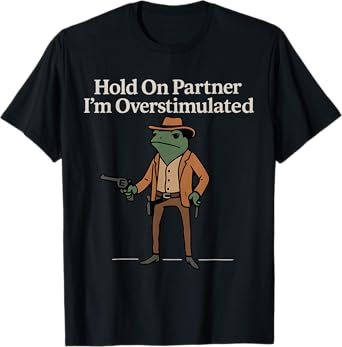 Western Hold On Partner I'm overstimulated Funny Frog Cowboy T-Shirt