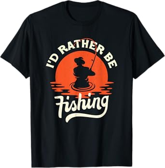 I'd Rather Be Fishing - Funny Humor Fish Gift Dad Fisherman T-Shirt