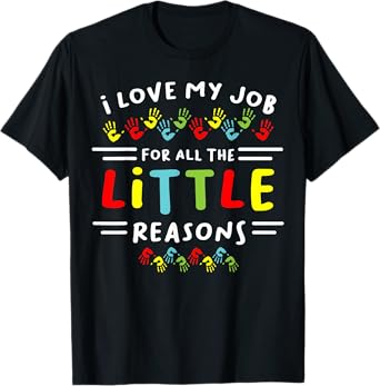 I Love My Job For All the Little Reasons Students Teacher Men Women T-Shirt