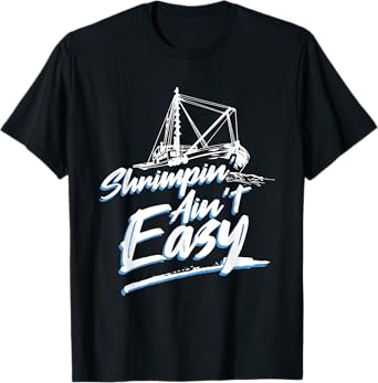 Shrimpin Ain't Easy Shrimp Boat Captain T-Shirt Tee T-Shirt