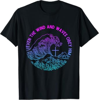 Even the Wind and Waves Obey Him Funny Christian Jesus T-Shirt