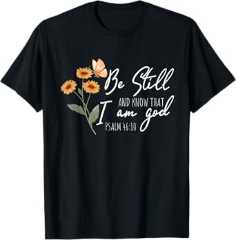 Be still, and know that I am God Flower Butterfly Christian T-Shirt