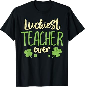 Luckiest Teacher Ever St Patricks Day Teaching Men Women T-Shirt