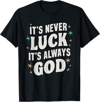 It's Never Luck It's Always God T-Shirt