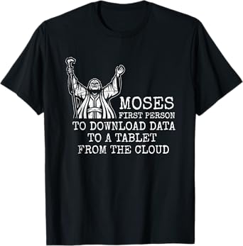 Moses First Person To Download Data Prayer T-Shirt