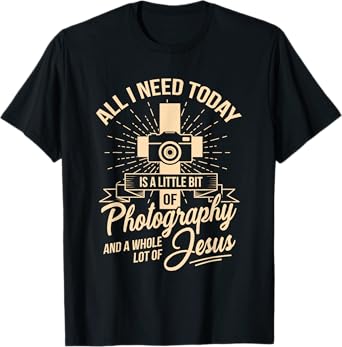 All I Need Is Photography & Jesus Camera Photographer T-Shirt