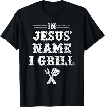 In Jesus' Name I Grill, Christian Grilling Graphic T Shirt T-Shirt