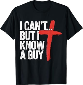 I can't but I know a Guy Jesus Christian T-Shirt