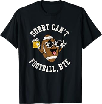 Sorry Can't Football Bye, Beer Vintage American Football T-Shirt