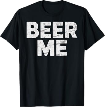 Beer Me It's My Birthday Funny Beer Drinking Party Humor T-Shirt