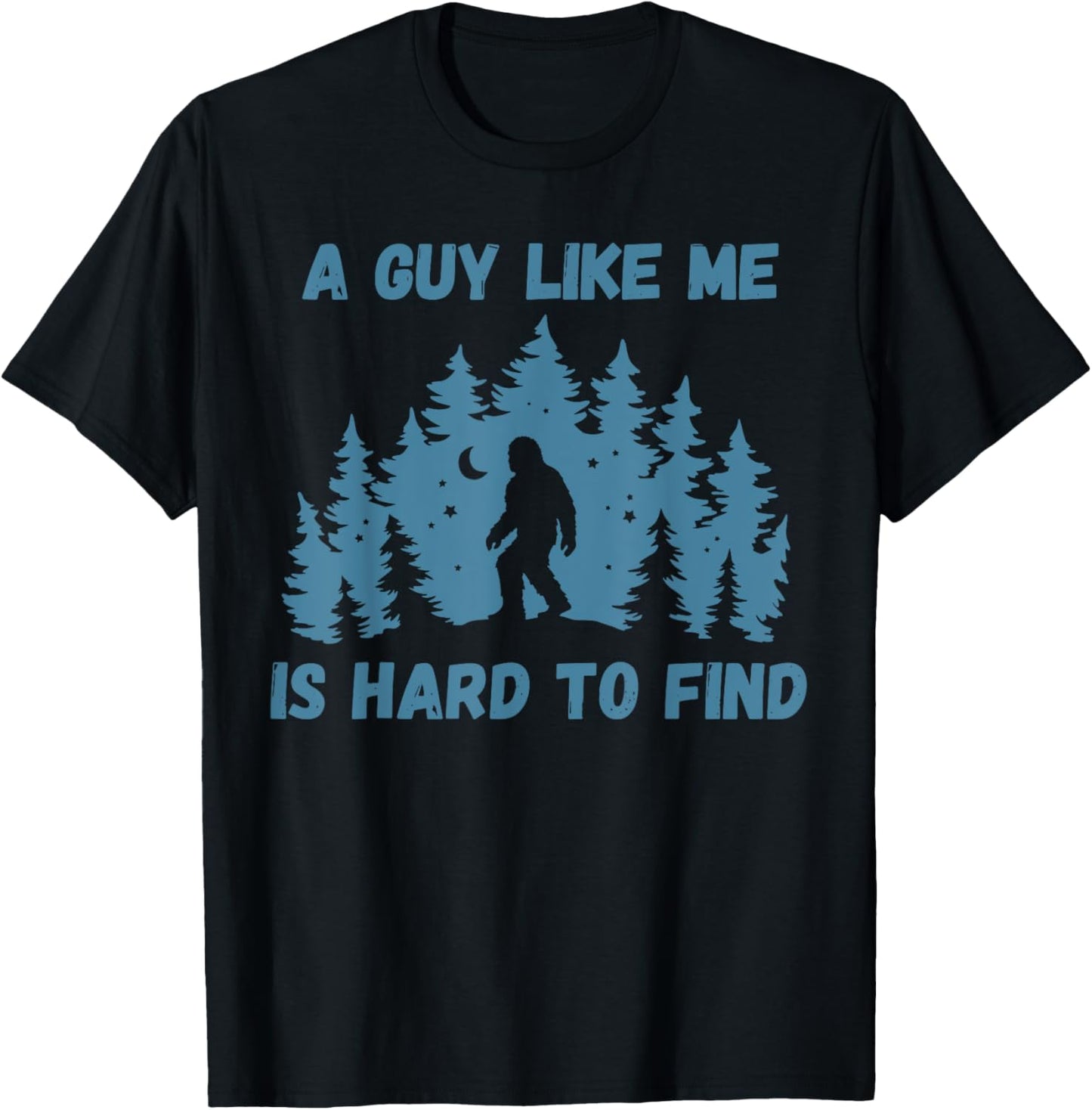 Bigfoot A Guy Like Me Is Hard To Find T-Shirt
