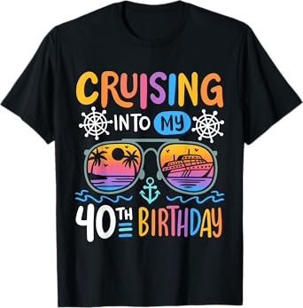 Cruising Into My 40th Birthday Party 40 Year Old Bday Cruise T-Shirt