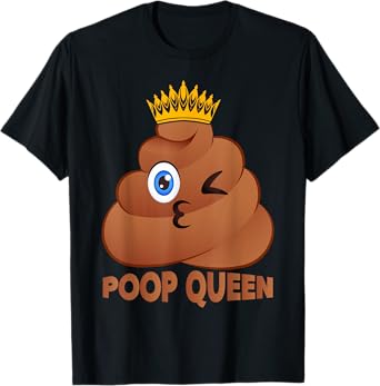 Poop Queen Humor Sarcastic Poop Quote Women Pooped T-Shirt