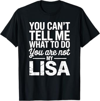 You Can't Tell Me What To Do You Are Not My Lisa T-Shirt