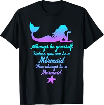 Always Be Yourself Unless You Can Be A Mermaid Funny Mermaid T-Shirt