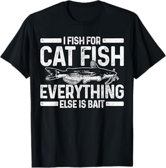 Catfish Fishing Catfishing Funny Saying Fisherman Gift T-Shirt