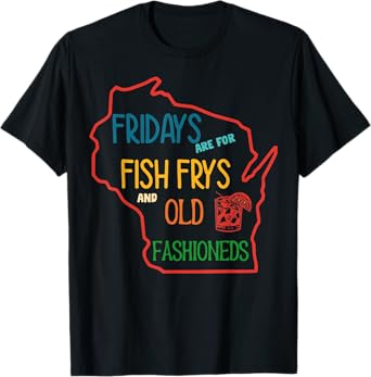 Fridays Are For Fish Frys And Old Fashioneds Foodie Fridays T-Shirt