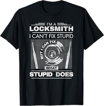 Funny Locksmith T-Shirt Dad Grandpa Men Can't Fix Stupid