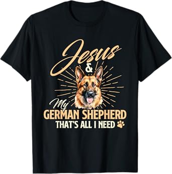 Jesus & My German Shepherd That's All I Need - Dog Lover T-Shirt