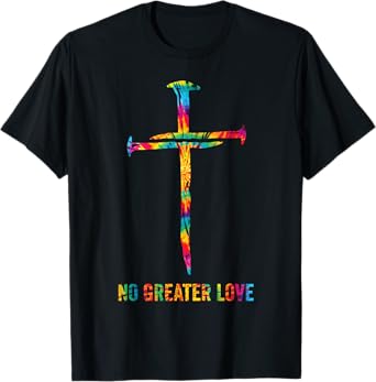 No Greater Love Tie Dye Christian Jesus Nail Cross Easter T-Shirt