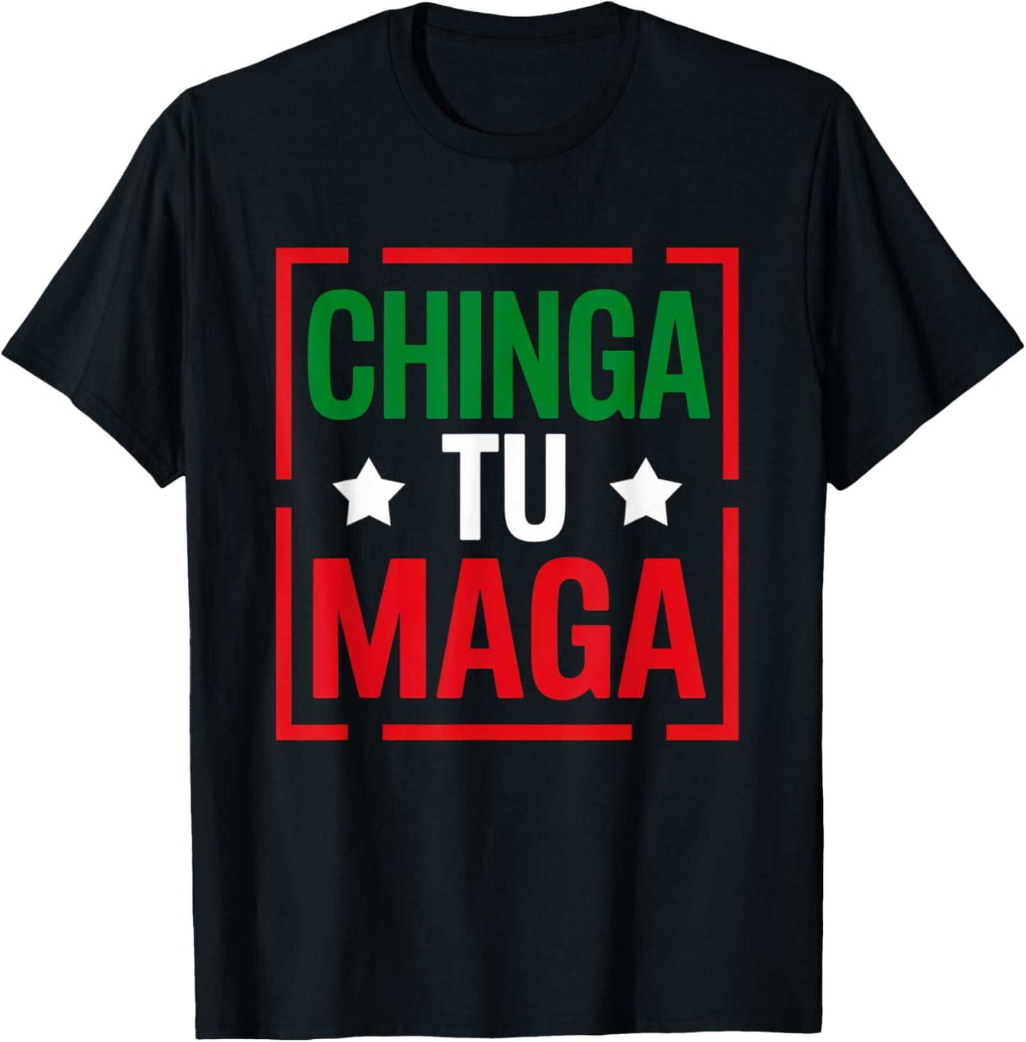 Chinga Tu MAGA funny Political Tee Mexican pride T-Shirt