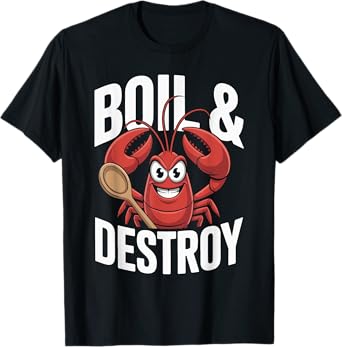 Boil & Destroy Funny Crawfish Lobster Quote T-Shirt