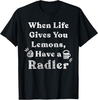 When Life Gives You Lemons Have Radler Womens Funny Drinking T-Shirt