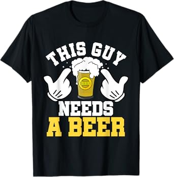 This Guy Needs A Beer Funny Mens Drinking Gift T-Shirt