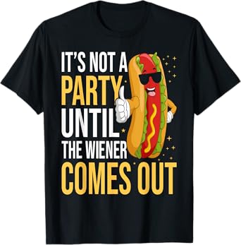 It's Not A Party Until The Wiener Comes Out - Funny Hot Dog T-Shirt