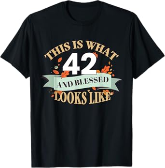 This Is What 42 And Blessed Looks Like 42nd Birthday T-Shirt
