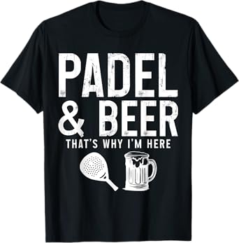 Padel & Beer That's Why I'm Here Funny Padel T-Shirt